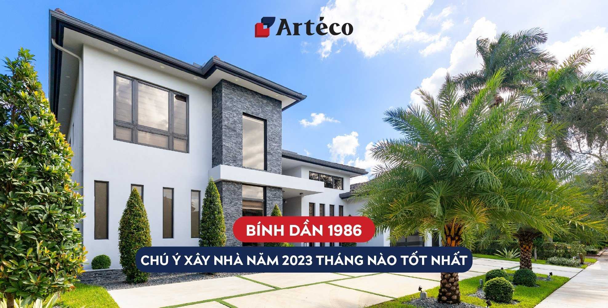 Arteco - 1986 xây nhà năm 2023 tháng nào tốt